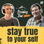 #1: Break Trail - Stay True to Your Self