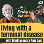 #29: Living with a Terminal Disease | Madhavendra Puri dasi