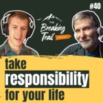 #40: Take Responsibility for Your Life