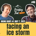 #46: Hiking Diary #1: Facing an Ice Storm | May 7, 2022