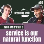#52: Service is Our Natural Function | Who Am I? - Part 3