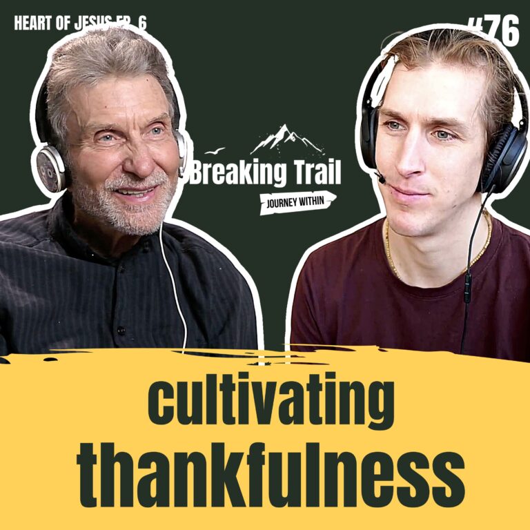 #76 - Cultivating Thankfulness | Heart of Jesus - Ep. 6