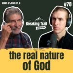 #78 - The Real Nature of God | Heart of Jesus - Ep. 8