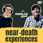 #87 - Understanding Near-Death Experiences