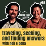 #93 - Traveling, Seeking, and Finding Answers - with Neil and Bella
