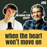 #94 - When the Heart Won’t Move On
