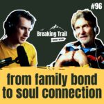 Breaking Trail #96 - Turning Biological Bonds into Nourishing Soul Connections
